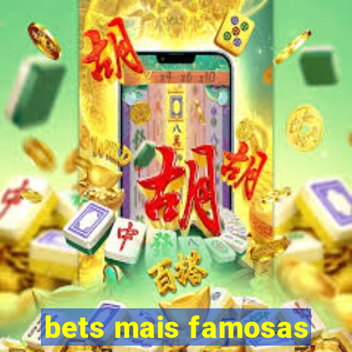 bets mais famosas